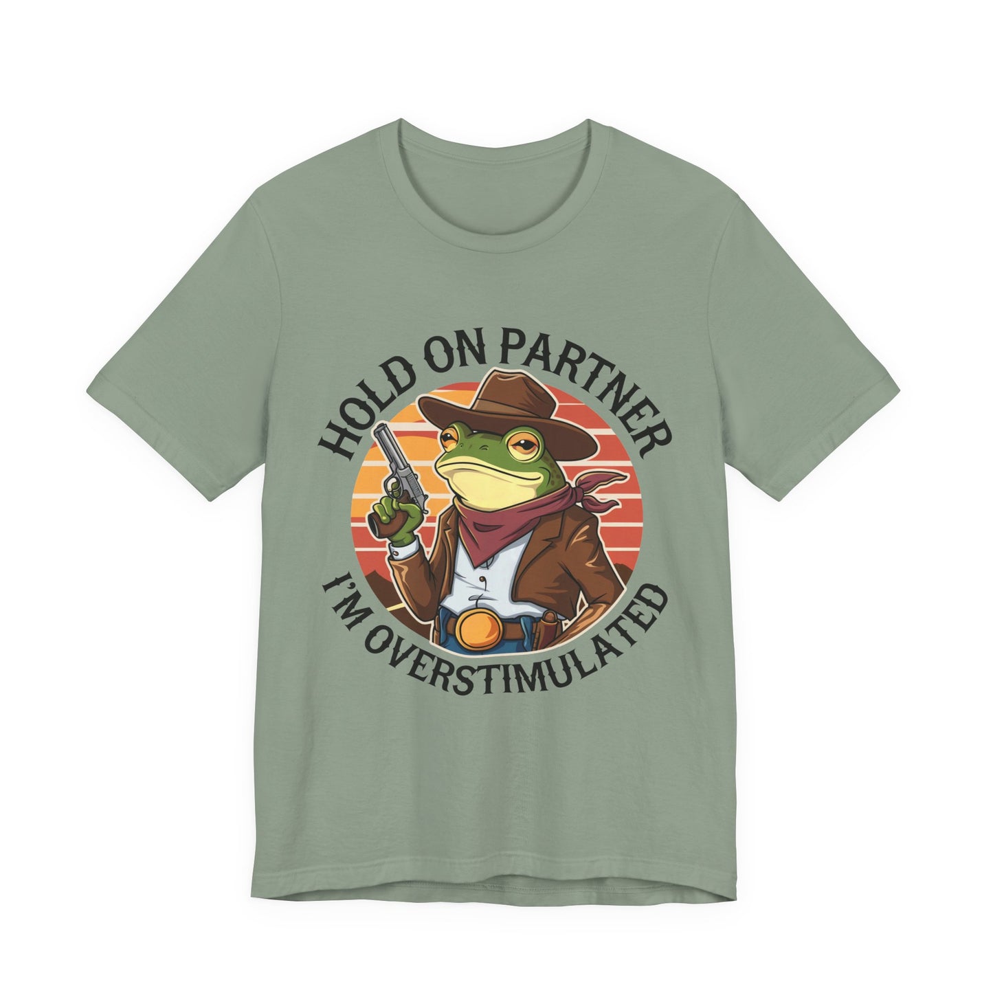Hold On Partner I'm Overstimulated T-Shirt Western Funny Frog Unisex Gift Present Mum Humour