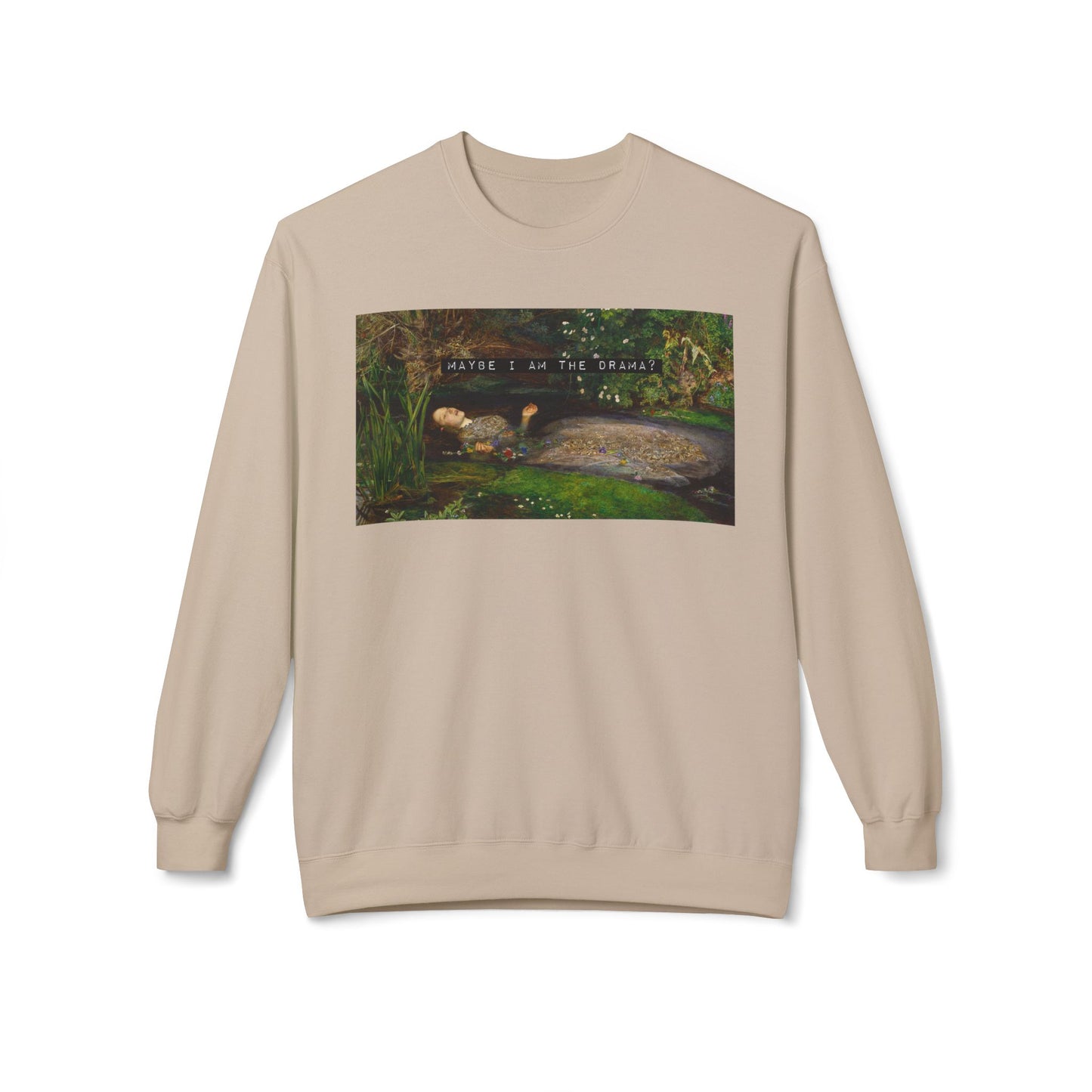 Maybe I Am the Drama? Ophelia by John Everett Millais Sweatshirt Shakespeare Hamlet Feminist Smash the Patriarchy Queen Jumper USA Listing