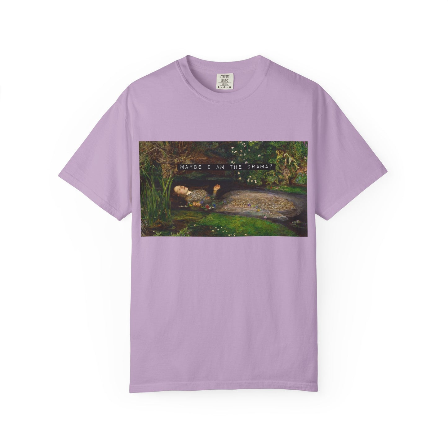 Maybe I Am the Drama? Ophelia by John Everett Millais T-Shirt Comfort Colors Shakespeare Hamlet Feminist Smash the Patriarchy Tee USA Item