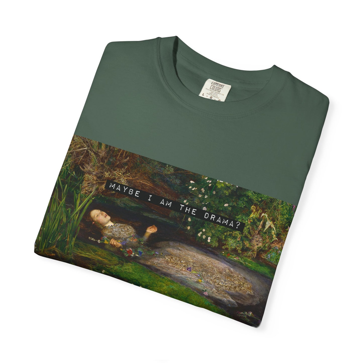 Maybe I Am the Drama? Ophelia by John Everett Millais T-Shirt Comfort Colors Shakespeare Hamlet Feminist Smash the Patriarchy Tee USA Item
