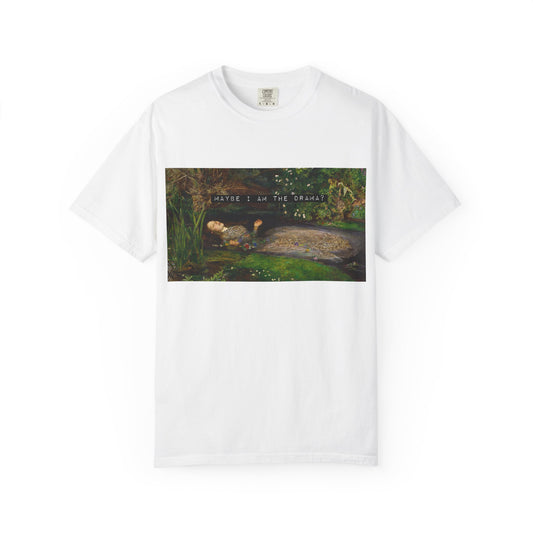 Maybe I Am the Drama? Ophelia by John Everett Millais T-Shirt Comfort Colors Shakespeare Hamlet Feminist Smash the Patriarchy Tee USA Item